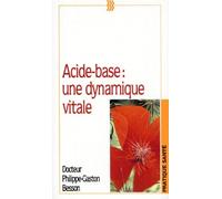 Acide-Base. Une Dynamique Vitale, Manuel Pratique D'Equilibre Acido-Basique