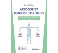 Acidose Et Mucose Toxiques - Pour En Finir Avec Les Inflammations, Douleurs Et Surcharges