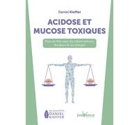 Acidose et mucose toxiques Pour en finir avec les inflammations, douleurs et surcharges - Daniel Kieffer - Jouvence - broché - Guide
