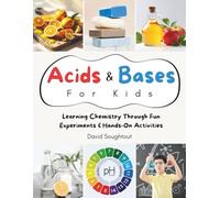 Acids And Bases For Kids: Learning Chemistry Through Fun Experiments And Hands-On Activities