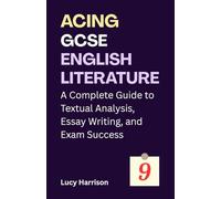 Acing GCSE English Literature: A Complete Guide to Textual Analysis, Essay Writing, and Exam Success