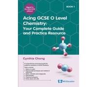 Acing Gcse O Level Chemistry Book 1: Your Complete Guide And Practice Resource