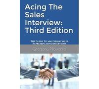 Acing The Sales Interview: Third Edition: The Guide To Mastering Sales Representative Interviews