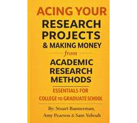 Acing Your Research Projects & Making Money from Academic Research Methods: Mastering the 10 Structural Research Competencies for Excellent Grades & Applying Them to Build Profitable Businesses