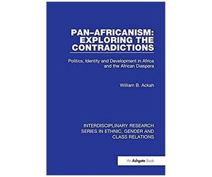 Ackah, W: Pan-Africanism: Exploring The Contradictions