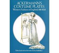 Ackermann's Costume Plates: Women's Fashions in England, 1818-1828