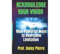 Acknowledge Your Vision : Nine Powerful Ways To Overcome Limitation