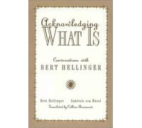 Acknowledging What Is: Conversations With Bert Hellinger