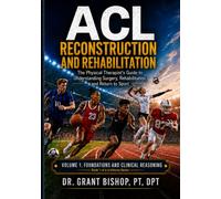 ACL Reconstruction & Rehabilitation: The Physical Therapist's Guide to Understanding Surgery, Rehabilitation, and Return to Sport - Volume 1