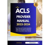 Acls Provider Manual 2023-2024: Test Prep And Practice Question Help You Succeed On American Heart Association Exam Review