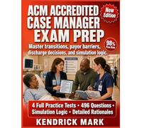 ACM ACCREDITED CASE MANAGER EXAM PREP: Master transitions, payor barriers, discharge decisions, and simulation logic.