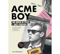 Acme Boy: The Birth of Punk & Anti-Fashion 1975 - 1985...and Other Twisted, True Stories from Pre-Internet Counterculture