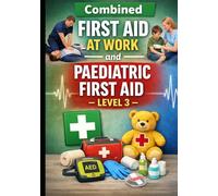 ACMS Training - Combined First Aid At Work & Paediatric First Aid: FAW & PFA Level 3 Training Manual