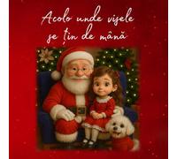 Acolo unde visele se țin de mână: O Poveste Magică de Crăciun | Pentru copii 3+ | Despre Prietenia dintre o Fetiță și un Cățel, și Scrisoarea Secretă a lui Moș Crăciun