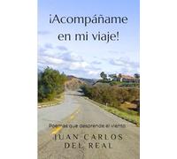 ¡Acompáñame en mi viaje!: Poemas que desprende el viento