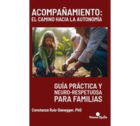 Acompañamiento: El camino hacia la autonomía: Guía práctica y neuro-respetuosa para familias