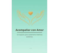 Acompañar con Amor: Un espacio para sostenerte mientras sostienes