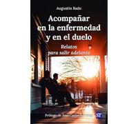 Acompañar en la enfermedad y en el duelo: Relatos para salir adelante