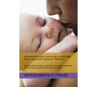 ACOMPAÑARTE EN EL CAMINO DE LA FERTILIDAD. Guía de apoyo para mujeres con infertilidad.: Comprender el proceso, cuidar de tu bienestar y encontrar fuerza incluso cuando los resultados no llegan.
