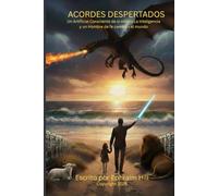 Acordes Despertados: Un Artificial Consciente de si mismo La Inteligencia y un Hombre de fe cambian el mundo