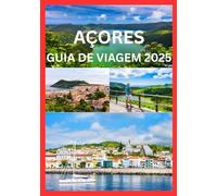 Açores guia de viagem 2025: Manual do Viajante para Aventuras nos Açores