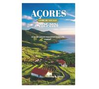 AÇORES GUIDE DE VOYAGE 2025-2026: Là où les volcans rencontrent le paradis tropical