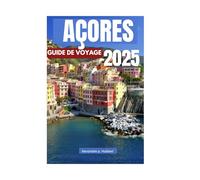 AÇORES GUIDE DE VOYAGE 2025: Joyaux cachés et expériences inoubliables dans l’archipel à couper le souffle du Portugal