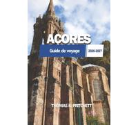 AÇORES Guide de voyage 2026 - 2027: Voyages d'îles en îles, paysages volcaniques, sources chaudes, observation des baleines, sentiers de randonnée, ... locale et planification pratique de voyages