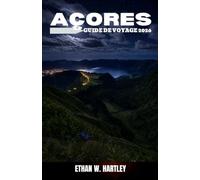 AÇORES GUIDE DE VOYAGE 2026: Découvrez les îles des Açores, São Miguel, les excursions d'île en île, les paysages volcaniques, les sources ... la randonnée et les trésors cachés.