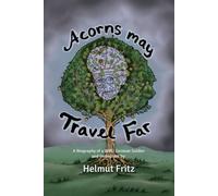 Acorns may Travel Far: A dirt under the fingernails WW2 German soldier and immigrant’s biography of a young man that wanted to be clergy instead.