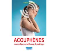 Acouphènes - Les meilleures méthodes de guérison - Isabelle Estournel - Cristal Eds - broché - Guide