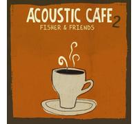 Acoustic Caf? 2 by Fisher & Friends (2008-10-28)