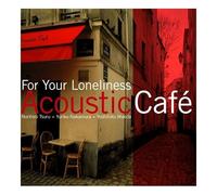 Acoustic Cafe - For Your Loneliness