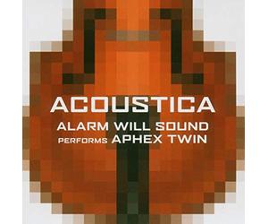 Acoustica / Alarm Will Sound Joue Aphex Twin