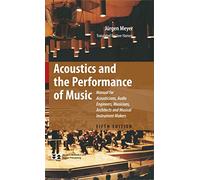 Acoustics and the Performance of Music: Manual for Acousticians, Audio Engineers, Musicians, Architects, and Musical Instruments Makers