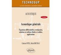 ACOUSTIQUE - Acoustique générale - équations différentielles et intégrales, solutions en milieux fluides et solides, applications - Niveau B - 2e édition Catherine Potel (Auteur), Michel Bruneau (Aute