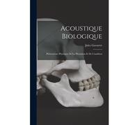 Acoustique Biologique; Phénomènes Physiques De La Phonation Et De L'audition