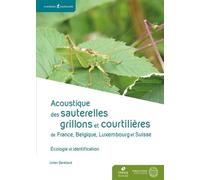 Acoustique Des Sauterelles, Grillons Et Courtilières De France, Belgique, Luxembourg Et Suisse - Identification Et Écologie