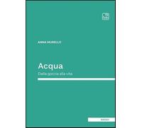 Acqua. Dalla goccia alla vita