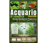 Acquario di Comunità e Poecilidi: Metodo riproduttivo progressivo per un sistema stabile e naturale