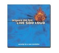Acquire the Fire - Live God Loud