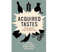 Acquired Tastes: Stories about the Origins of Modern Food