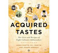Acquired Tastes: The Lives and Recipes of Eight Culinary Ambassadors
