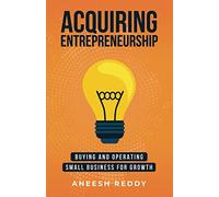Acquiring Entrepreneurship: Buying and Operating Small Business for Growth