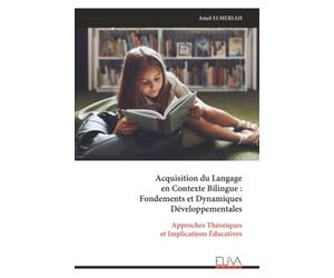 Acquisition du Langage en Contexte Bilingue : Fondements et Dynamiques Développementales: Approches Théoriques et Implications Éducatives