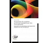 Acquisition du système accentuel espagnol par des francophones - GOIRE-F - P.academiques Francophones - broché - Etude