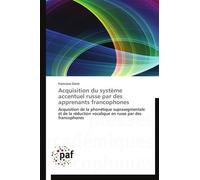 Acquisition Du Système Accentuel Russe Par Des Apprenants Francophones - Acquisition De La Phonétique Suprasegmentale Et De La Réduction Vocalique En Russe Par Des Francophones