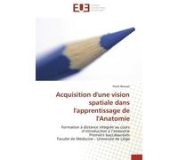 Acquisition d'une vision spatiale dans l'apprentissage de l'Anatomie Formation à distance intégrée au cours d'introduction à l'anatomie Premiers baccalauréats Faculté de - Pierre Bonnet - Universitair