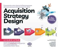 Acquisition Strategy Design Comprendre votre client et le faire progresser dans son parcours d'achat jusqu'à la vente - Gabriel Dabi-Schwebel - 1min30 Publishing - broché - Etude