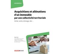 Acquisitions et aliénations d'un immeuble par une collectivité territoriale: Achat, vente, échange, don …